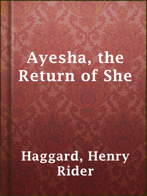 Title details for Ayesha, the Return of She by Henry Rider Haggard - Available